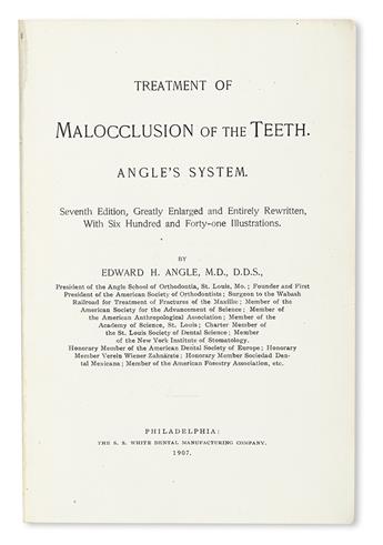 DENTISTRY  Angle, Edward Hartley. Treatment of Malocclusion of the Teeth . . . Seventh Edition.  1907